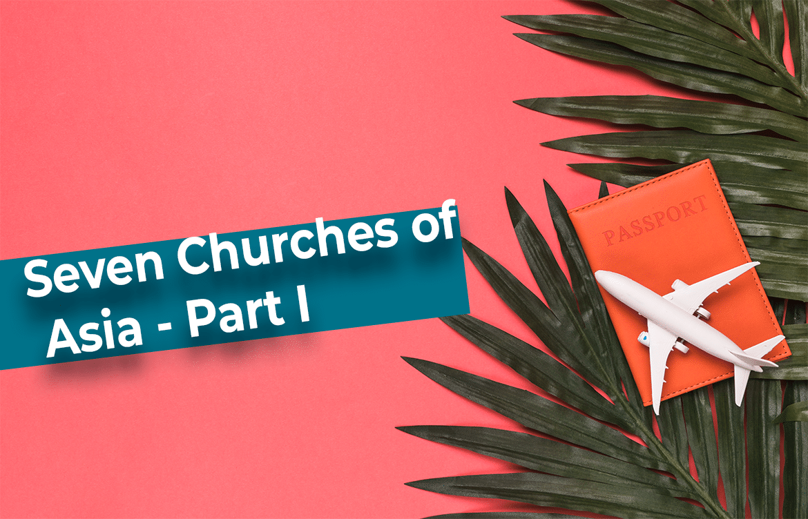 Seven Churches of Asia – Part I