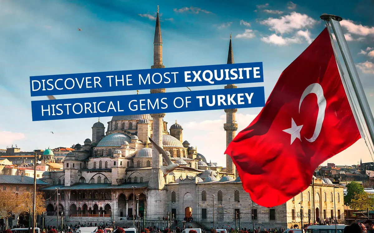 Discover the Most Exquisite Historical Gems of Turkey